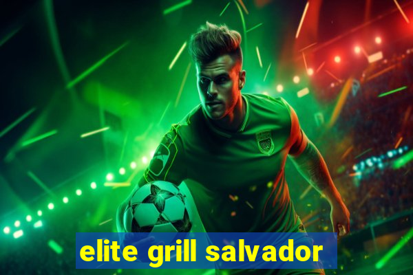 elite grill salvador